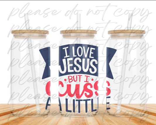 I Love Jesus But I Cuss a Little Glass Can