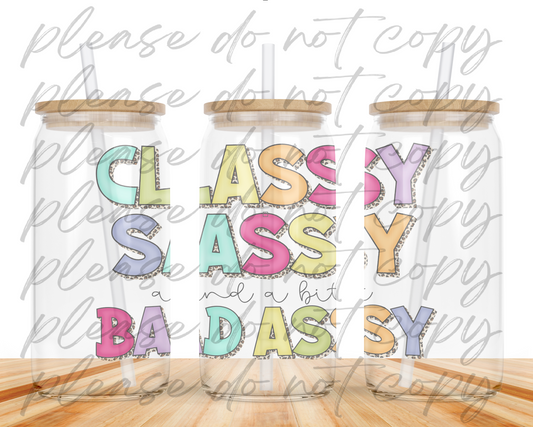 Classy Sassy and Bad Assy Glass Can